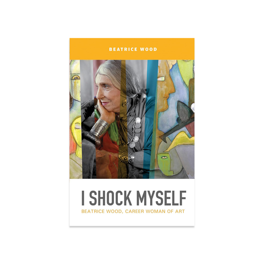 I Shock Myself: Beatrice Wood