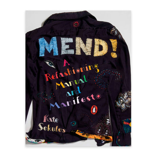 Mend! A Refashioning Manual and Manifesto