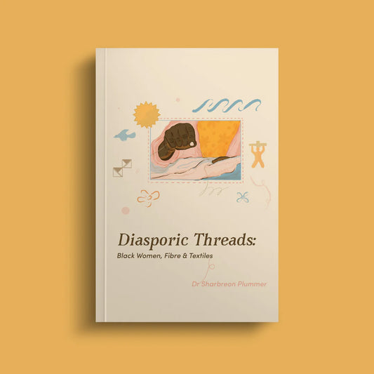 Diasporic Threads - Black Women, Fibre and Textiles