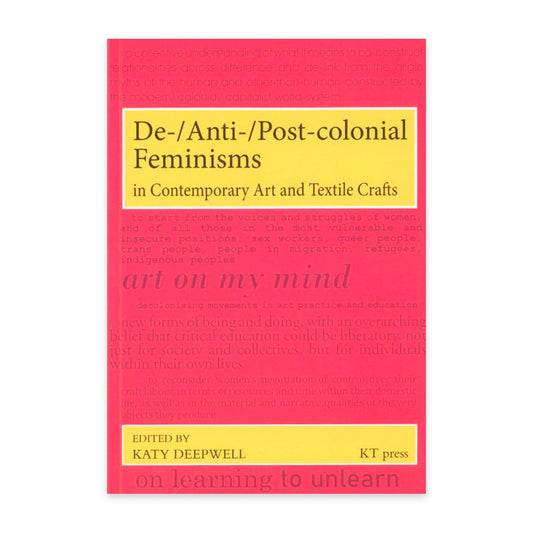 De- Anti- Post-colonial Feminisms in Contemporary Art and Textile Crafts