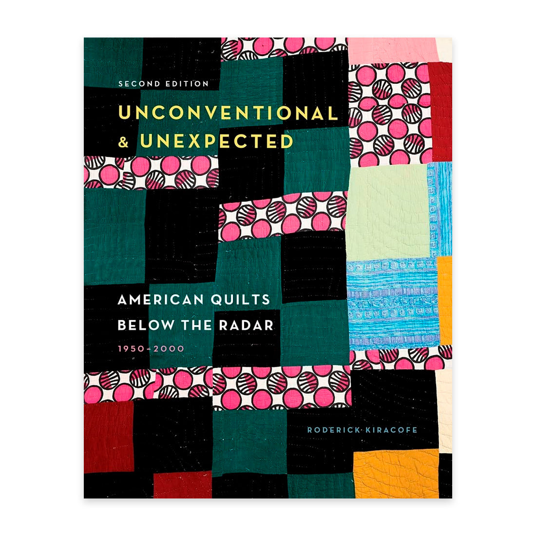 Unconventional and Unexpected - American Quilts Below the Radar (2nd Edition)