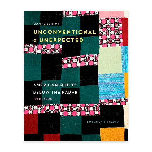 Unconventional and Unexpected - American Quilts Below the Radar (2nd Edition)