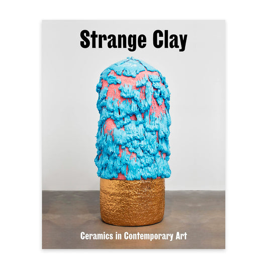 Strange Clay - Ceramics in Contemporary Art